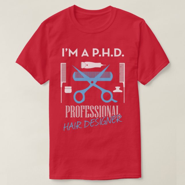 PHD PROFESSIONAL HAIR DESIGNER 4 T-Shirt (Design Front)