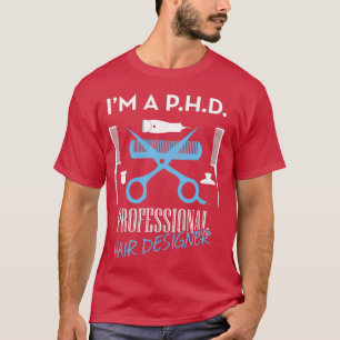 PHD PROFESSIONAL HAIR DESIGNER 4 T-Shirt