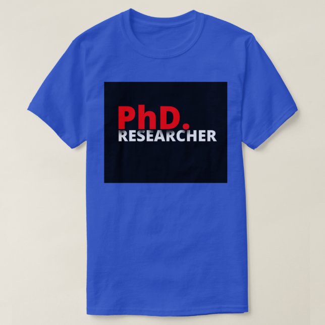Phd researcher Phd unique design ideas T-Shirt (Design Front)