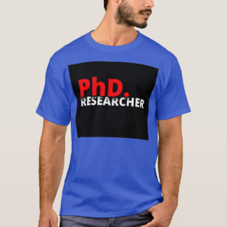 Phd researcher Phd unique design ideas T-Shirt