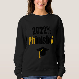 Phd Student 2022 Phinished Graduation Doctoral De Sweatshirt