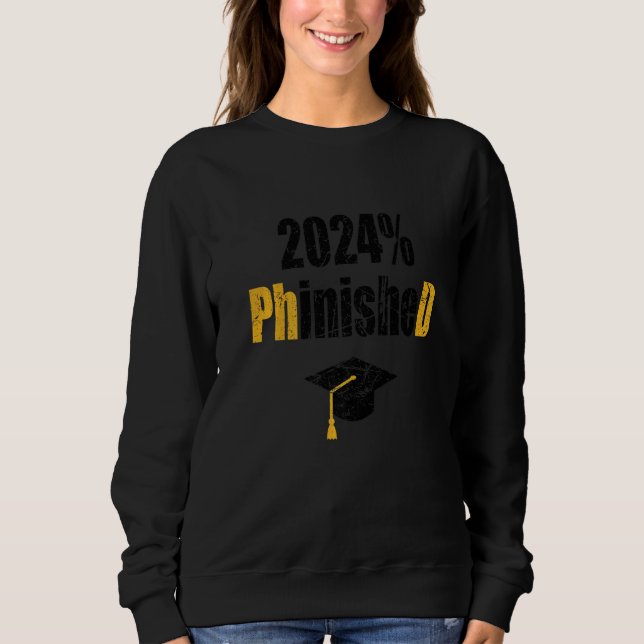 Phd Student 2024 Phinished  Doctoral Degree Distre Sweatshirt (Front)