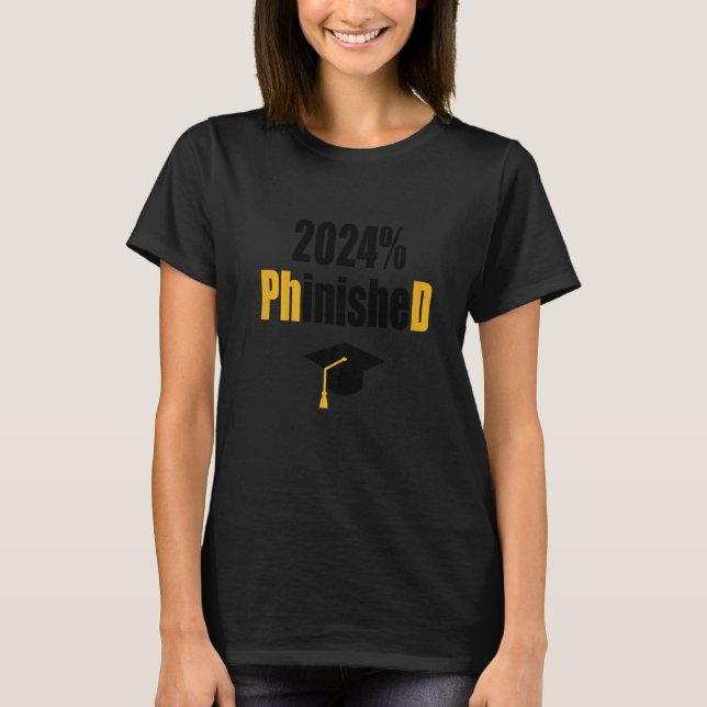 Phd Student 2024 Phinished  Graduation Doctoral De T-Shirt (Front)