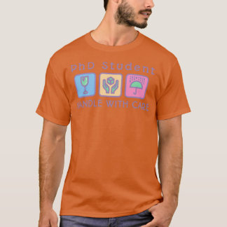PhD student Handle with care T-Shirt