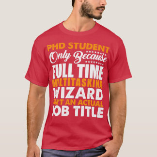 PHD Student Is Not An Actual Job Title T-Shirt