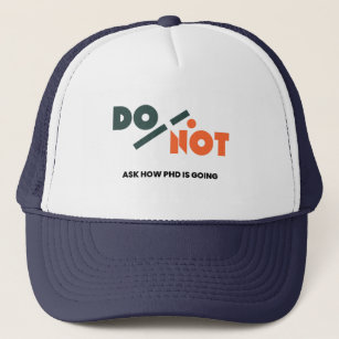 PhD Student Life Meme Do Not Ask How PhD Is Going Trucker Hat