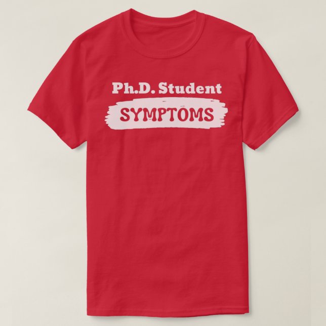 PhD Student SYMPTOMS T-Shirt (Design Front)