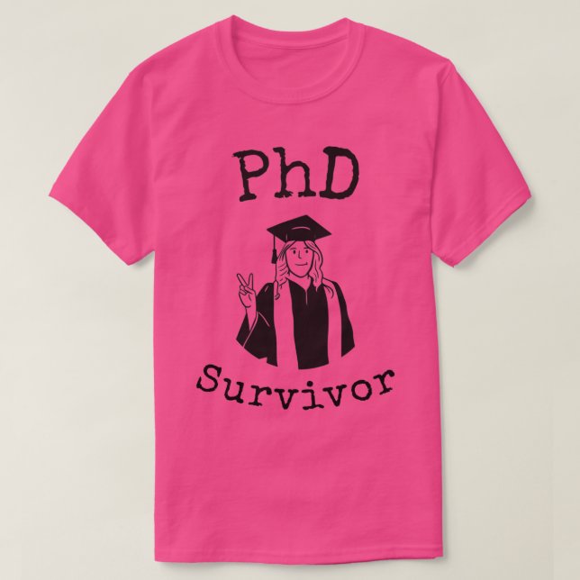 PhD Survivor Funny phd graduate girl saying Phd gr T-Shirt (Design Front)
