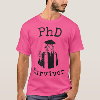 PhD Survivor Funny phd graduate girl saying Phd gr T-Shirt