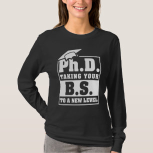 Phd Taking Your Bs To New Level Doctorate Student T-Shirt