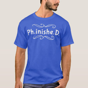 PhD thesis PhD PhD Done T-Shirt