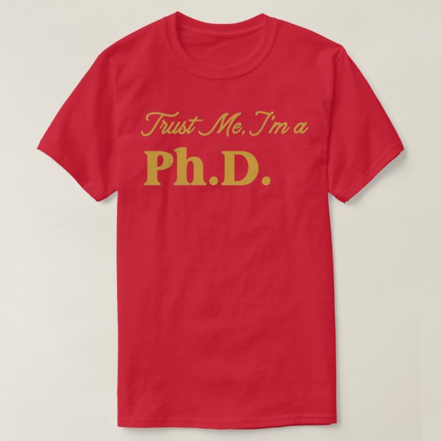 Phd Trust Me Design T-Shirt (Design Front)