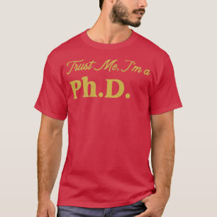 Phd Trust Me Design T-Shirt