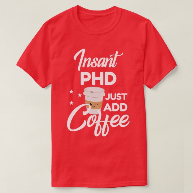 Phd Who Loves Coffee Funny Gift 1 T-Shirt (Design Front)