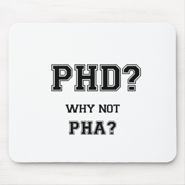 PhD? Why not PhA? PhD graduation gift Mouse Mat (Front)