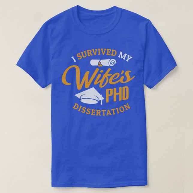 PHD Wife Gift I Survived My Wifex27s PHD Dissertat T-Shirt (Design Front)