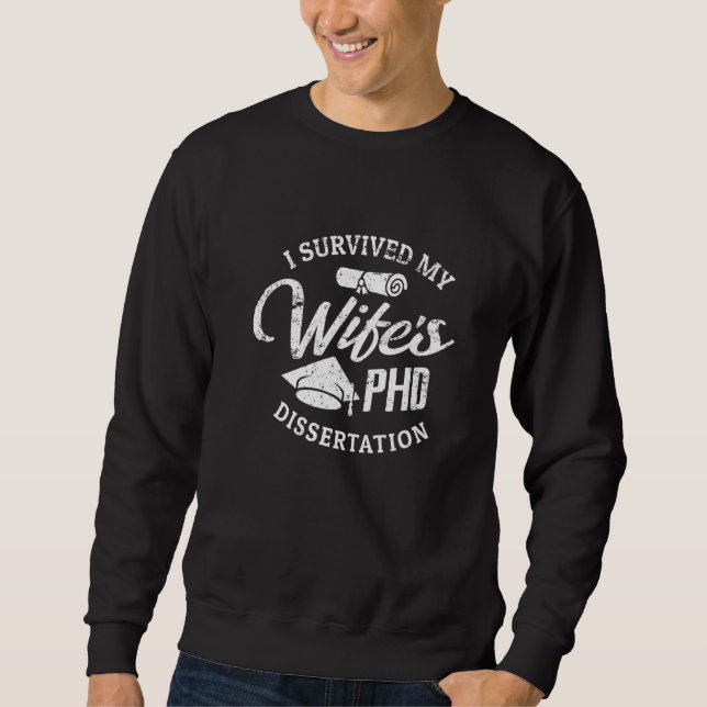 PHD Wife  I Survived My Wife's PHD Dissertation    Sweatshirt (Front)