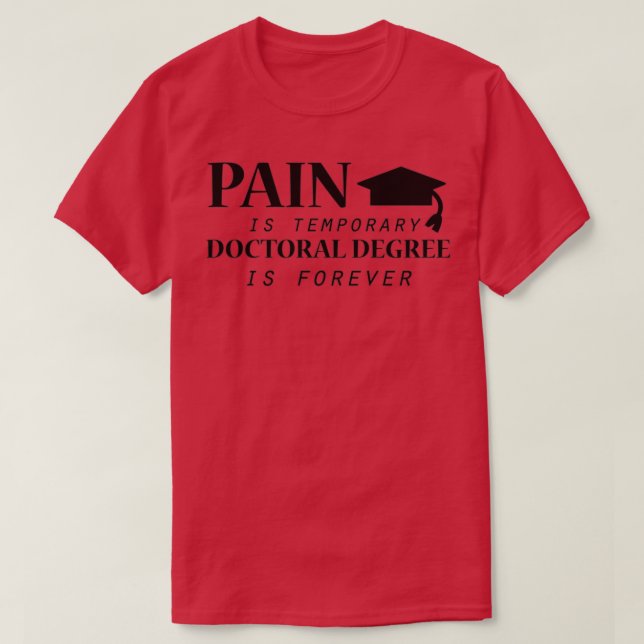 PhdPain is temporary Doctoral Degree Funny T-Shirt (Design Front)