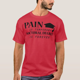 PhdPain is temporary Doctoral Degree Funny T-Shirt