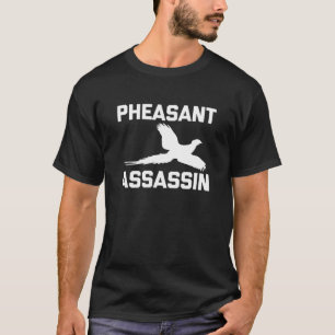 Pheasant Assassin Funny Pheasant Hunting Gift Hunt T-Shirt