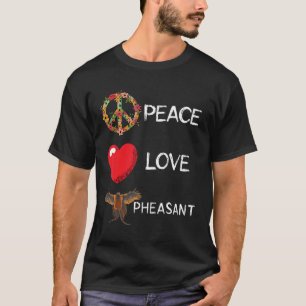 Pheasant Hunting Love Peace Flower Pheasant  Pluck T-Shirt