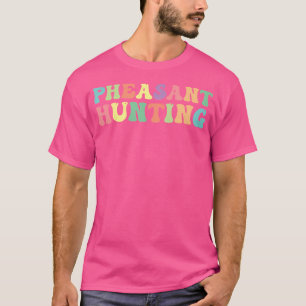 Pheasant Hunting Pheasant Hunter T-Shirt