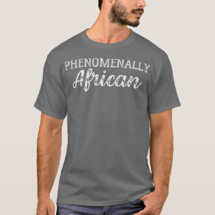 Phenomenally African Black Rights Equality Activis T-Shirt