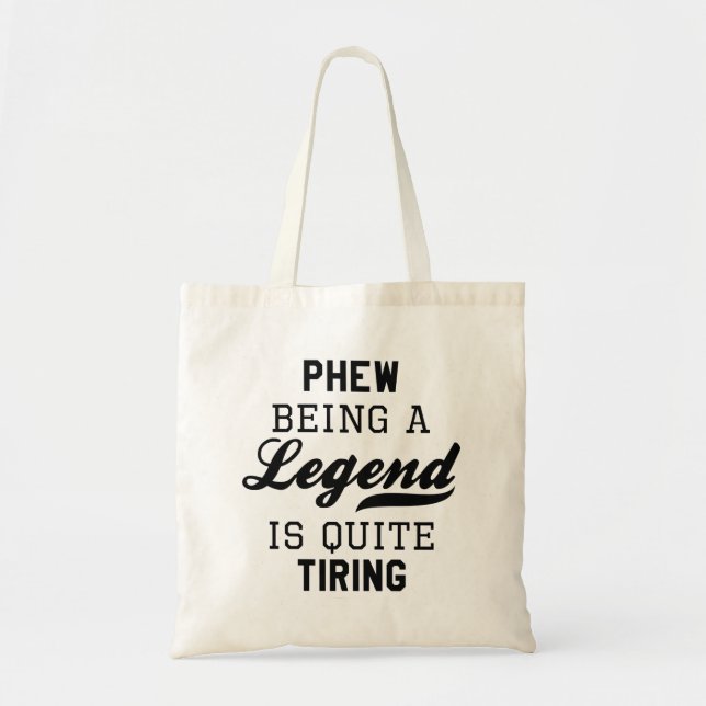Phew Being A Legend Is Quite Tiring Tote Bag (Front)