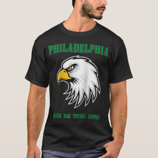 Philadelphia Bad Things Happen Philly T-Shirt