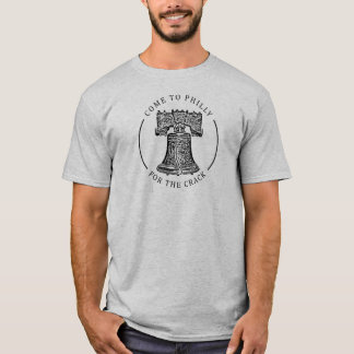 Philadelphia Come to Philly for the crack liberty T-Shirt