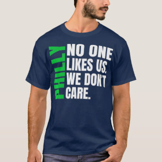 Philadelphia  No One Likes Us We Dont Care s T-Shirt