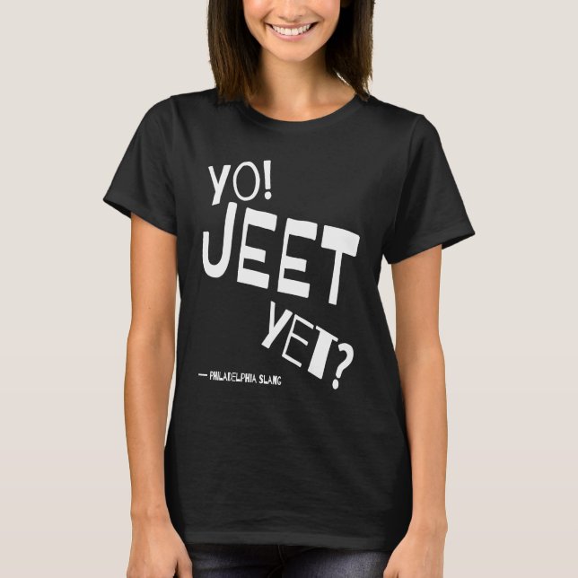 Philadelphia Slang Yo Jeet Yet Philly For Did You  T-Shirt (Front)