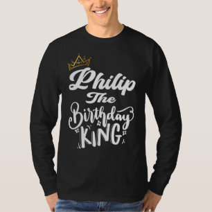 Philip The Birthday King Happy Birthday Men Boys T-Shirt