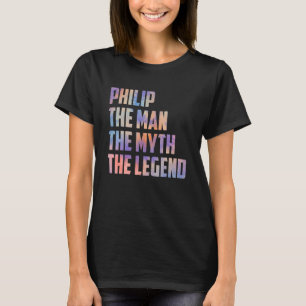 Philip The Man The Myth The Legend Fathers Day Son T-Shirt