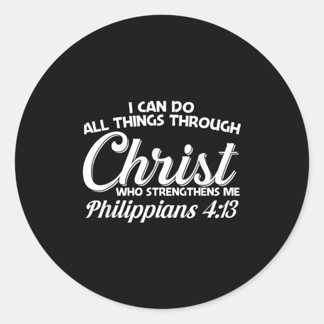Philipans 4 13 I Can Do All Things Through Christ  Classic Round Sticker (Front)