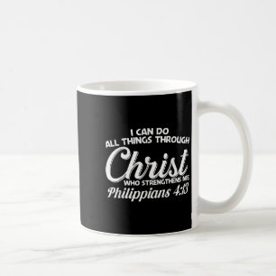 Philipans 4 13 I Can Do All Things Through Christ  Coffee Mug