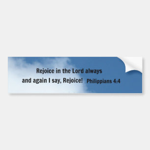 Philippians 4:4 Rejoice in the Lord always... Bumper Sticker