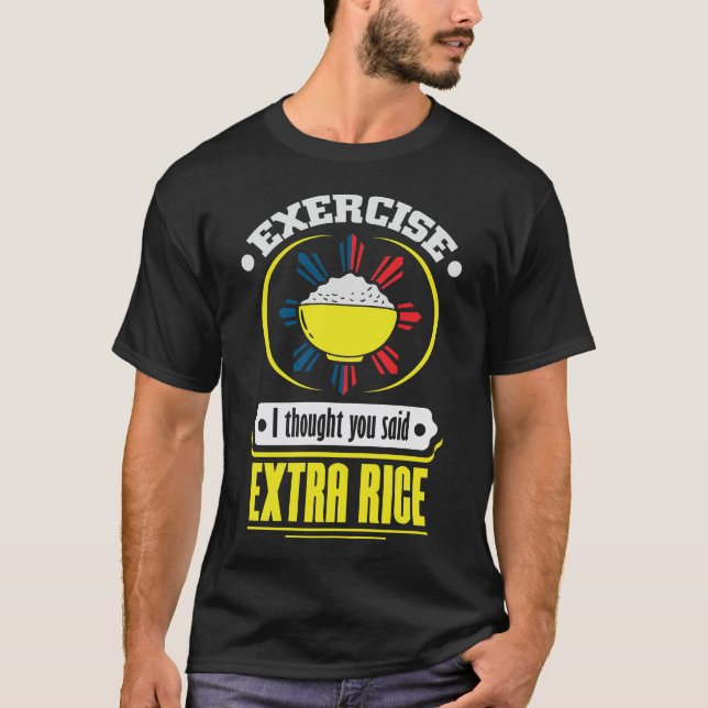 Philippines - Exercise Extra Rice Foodie Pun T-Shirt (Front)