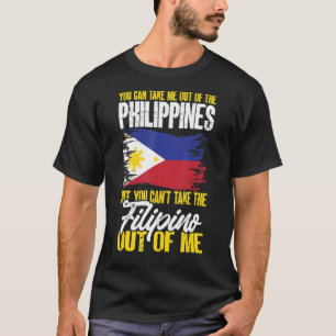 Philippines You Can't Take The Filipino Out Of Me T-Shirt
