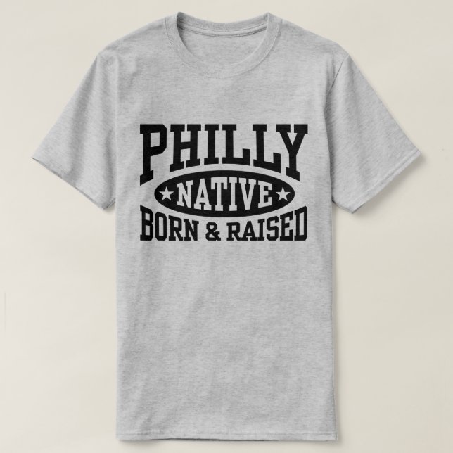 Philly Native Born and Raised T-Shirt (Design Front)