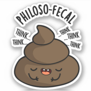 Philosop-fecal Funny Poop Pun 