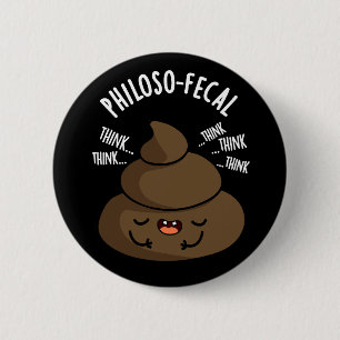 Philosop-fecal Funny Poop Pun Dark BG 6 Cm Round Badge