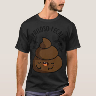 Philosopfecal Funny Poop Pun T-Shirt