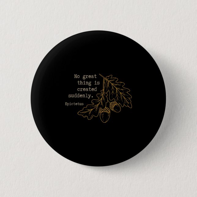 Philosopher Epictetus - No Great Thing Is Created  6 Cm Round Badge (Front)