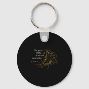 Philosopher Epictetus - No Great Thing Is Created Key Ring