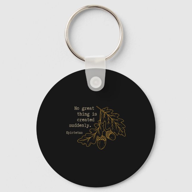 Philosopher Epictetus - No Great Thing Is Created  Key Ring (Front)