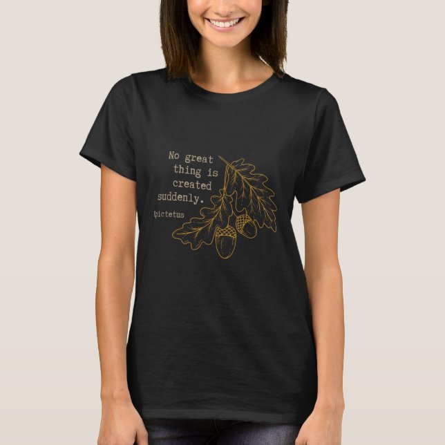 Philosopher Epictetus - No Great Thing Is Created  T-Shirt (Front)