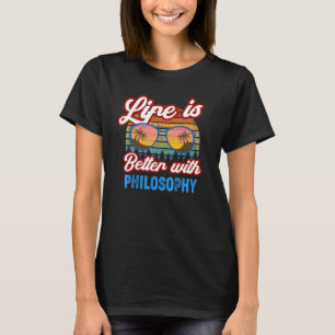 Philosophers 'Life Is Better With Philosophy!' Fun T-Shirt