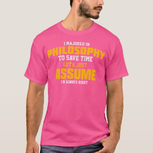 Philosophy Major Let'S Assume I'M Always Right T-Shirt