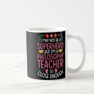 Philosophy Teacher Funny Hero Quote  Coffee Mug